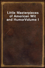 Little Masterpieces of American Wit and Humor
Volume I