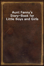 Aunt Fanny's Story-Book for Little Boys and Girls