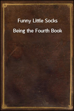 Funny Little Socks
Being the Fourth Book