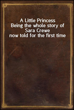 A Little Princess
Being the whole story of Sara Crewe now told for the first time