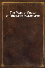 The Pearl of Peace; or, The Little Peacemaker